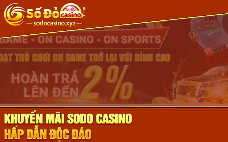 Khuyến Mãi Sodo Casino Hấp Dẫn Độc Đáo