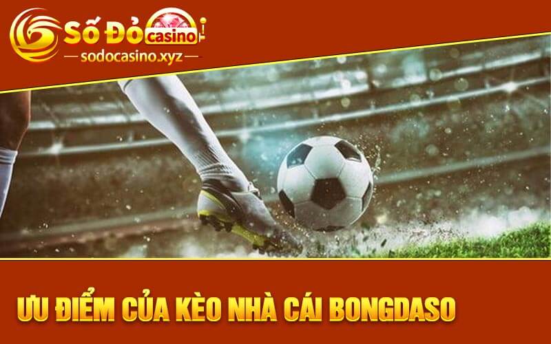 Ưu điểm của kèo nhà cái Bongdaso