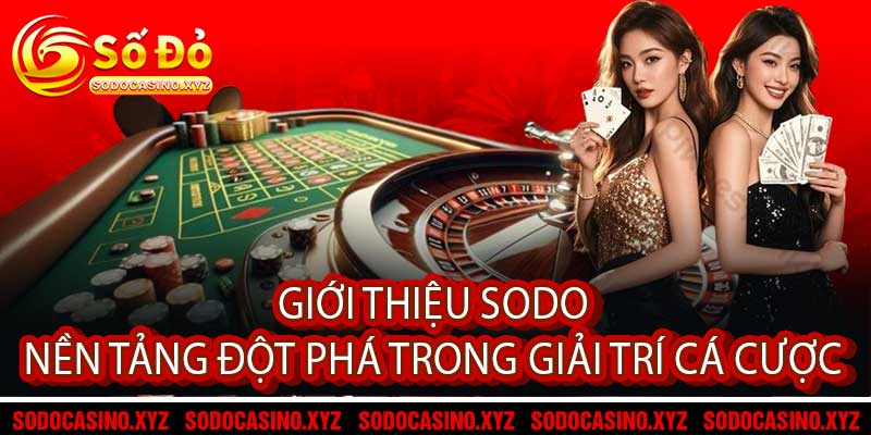 Giới Thiệu Sodo- Nền Tảng Đột Phá Trong Giải Trí Cá Cược