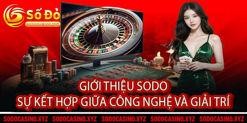 Giới Thiệu Sodo- Sự Kết Hợp Giữa Công Nghệ Và Giải Trí